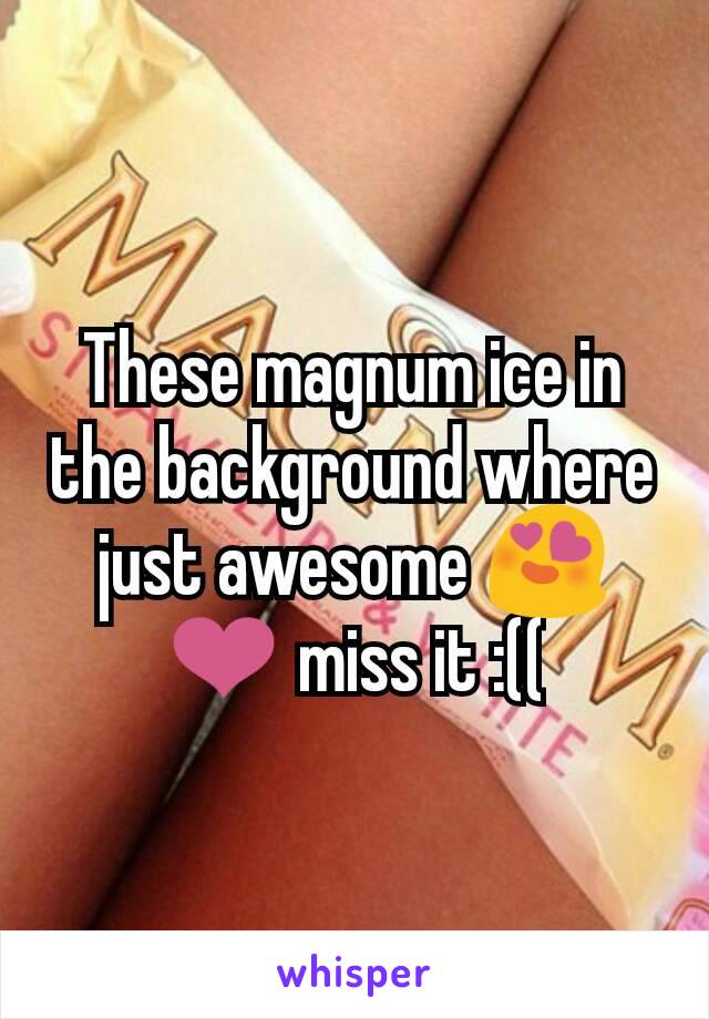 These magnum ice in the background where just awesome 😍❤ miss it :((