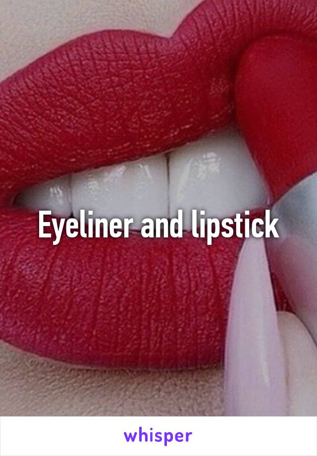 Eyeliner and lipstick