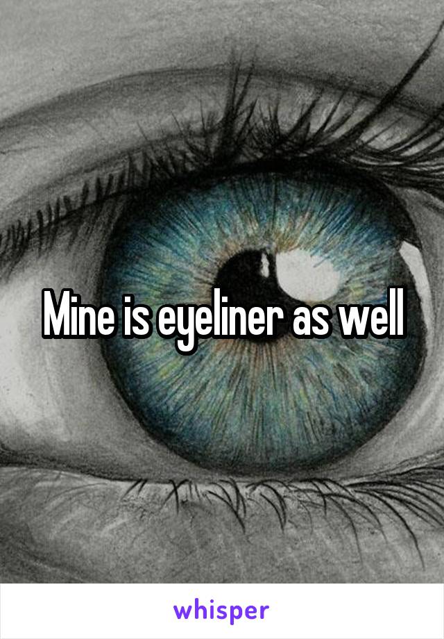 Mine is eyeliner as well