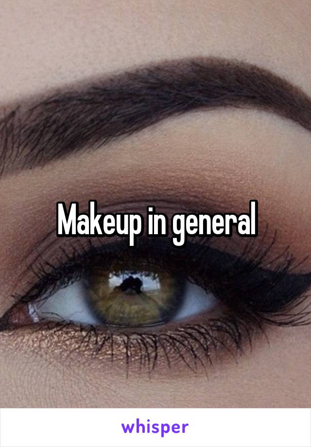 Makeup in general