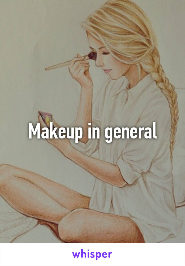 Makeup in general