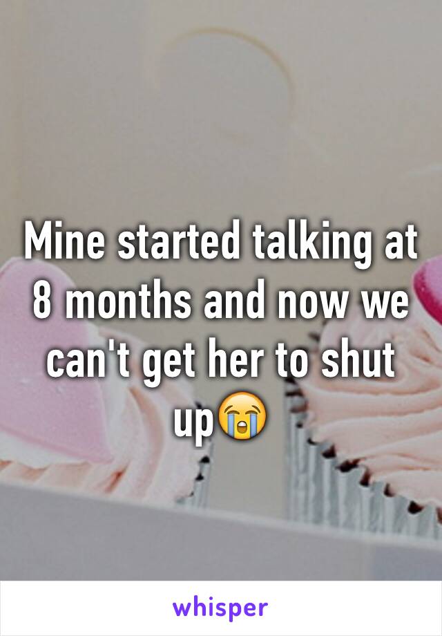 Mine started talking at 8 months and now we can't get her to shut up😭 