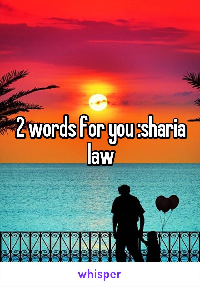 2 words for you :sharia law