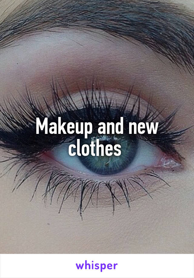 Makeup and new clothes 