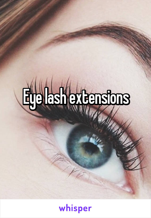 Eye lash extensions
