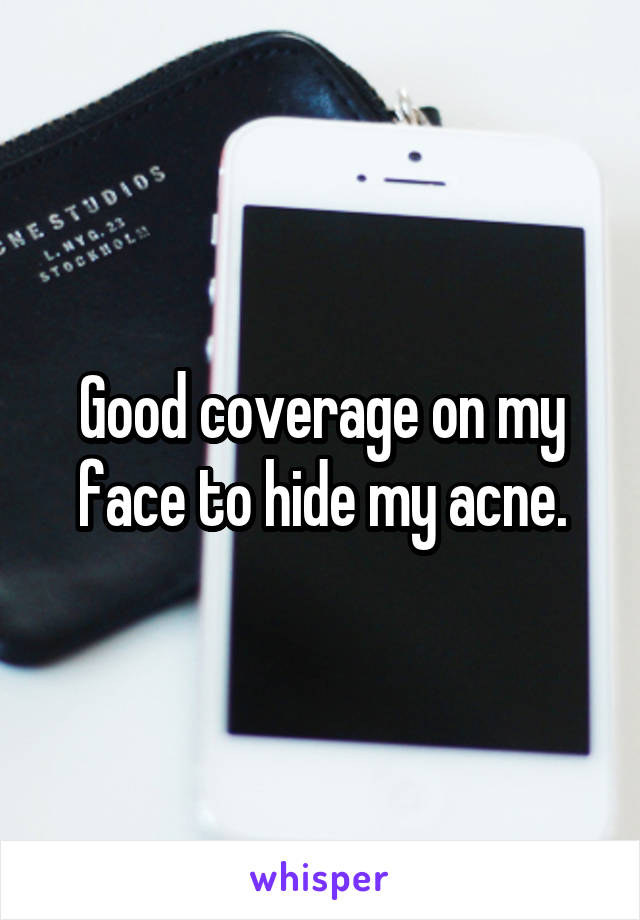 Good coverage on my face to hide my acne.