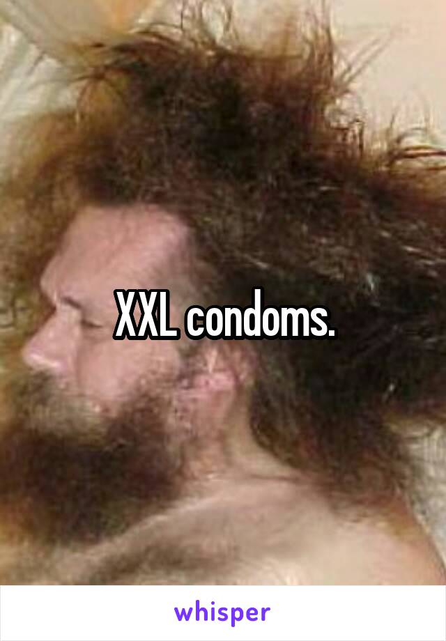 XXL condoms.