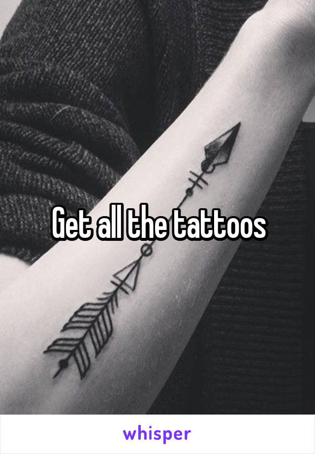 Get all the tattoos