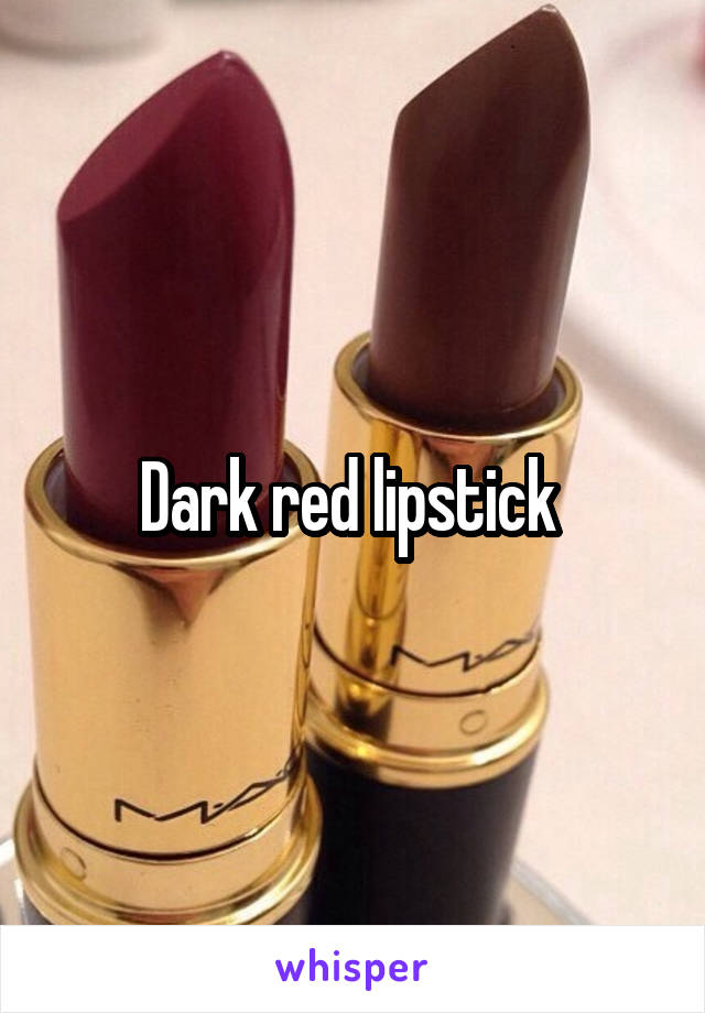 Dark red lipstick 