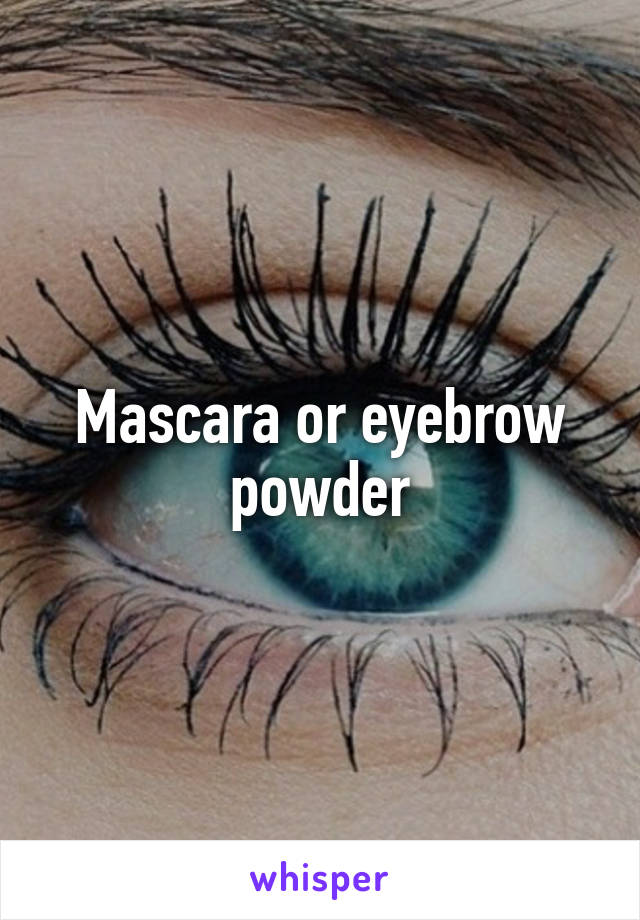 Mascara or eyebrow powder