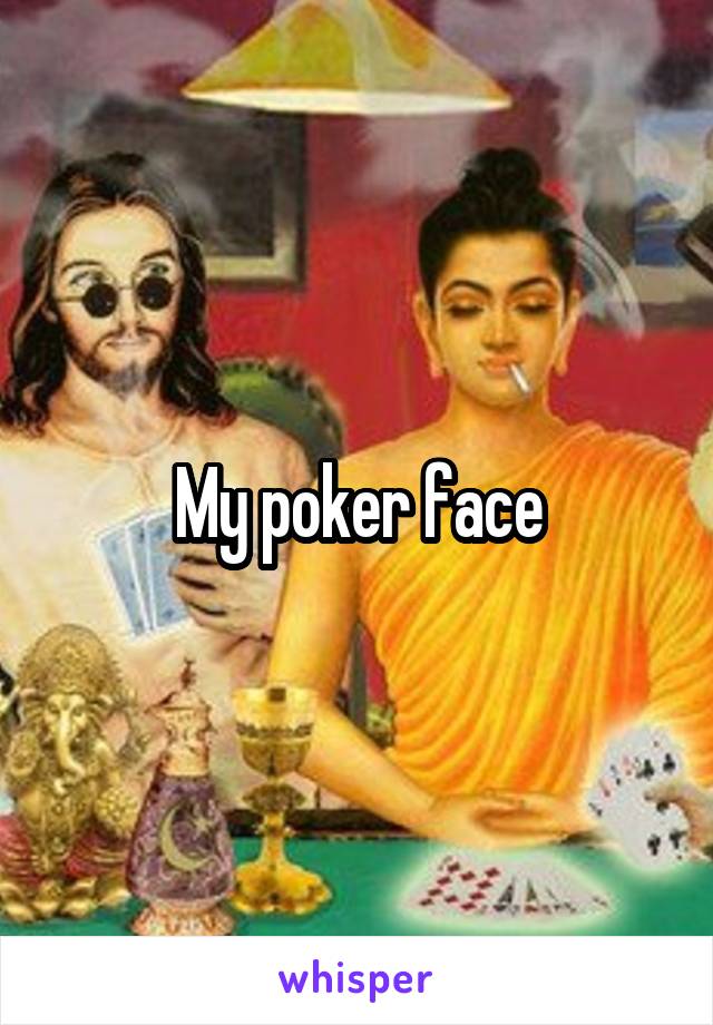 My poker face