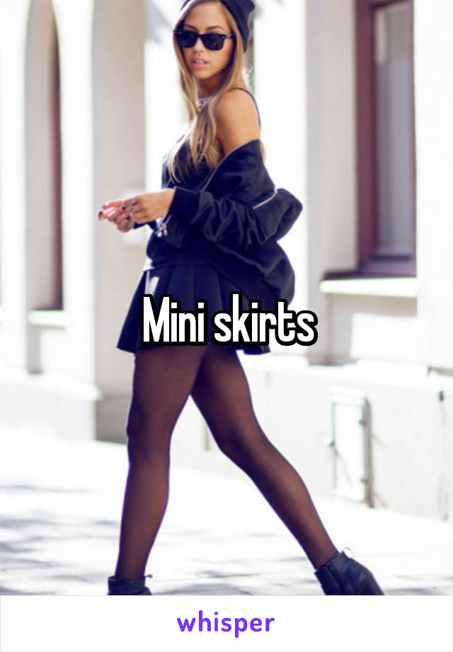 Mini skirts