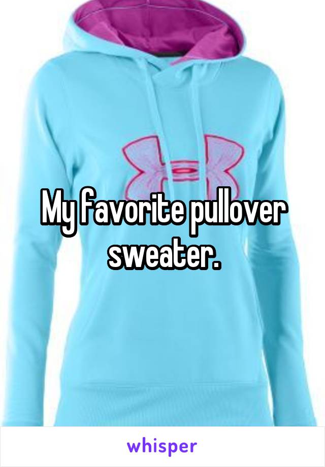 My favorite pullover sweater.