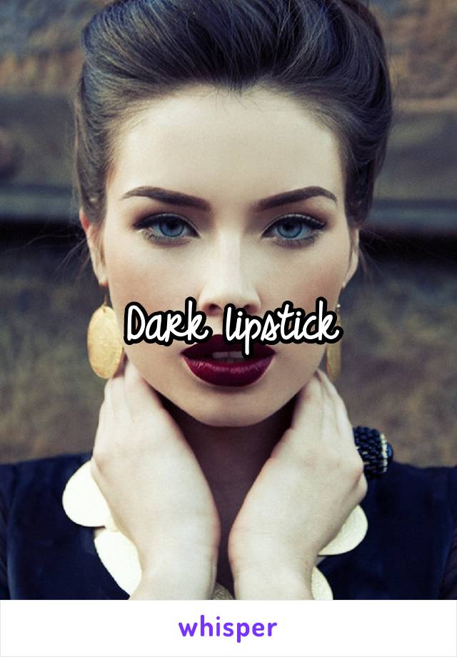 Dark lipstick