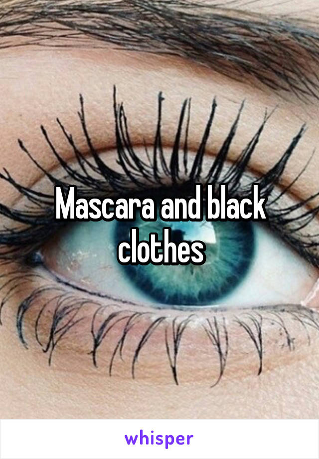 Mascara and black clothes