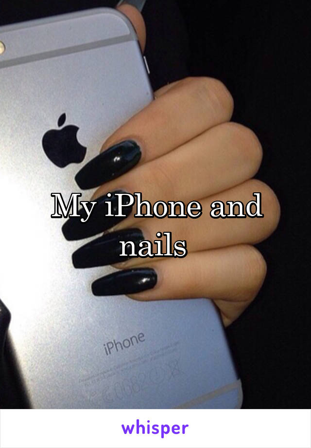 My iPhone and nails 