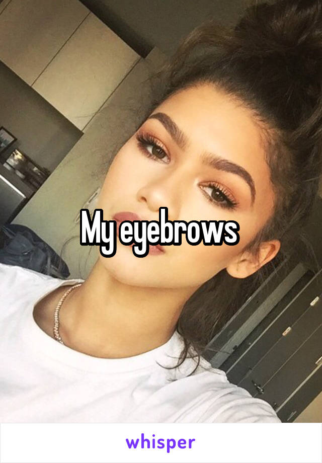 My eyebrows 