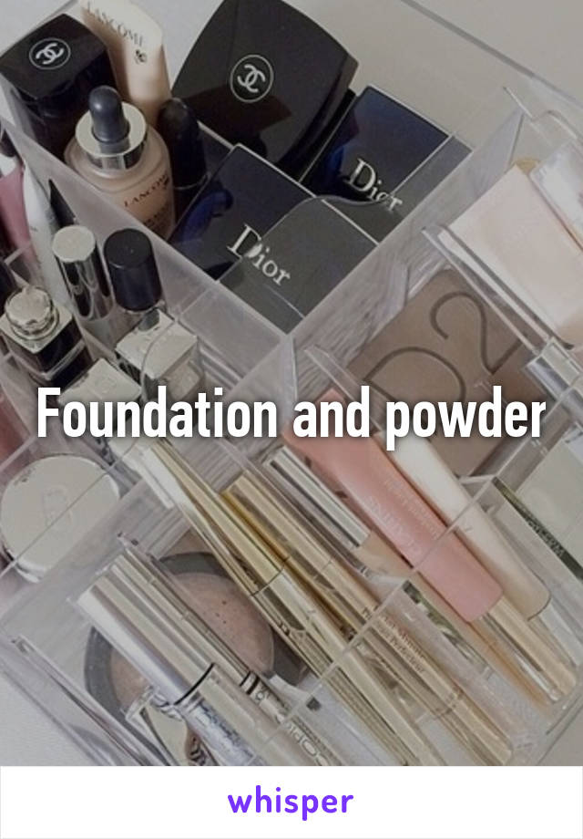 Foundation and powder