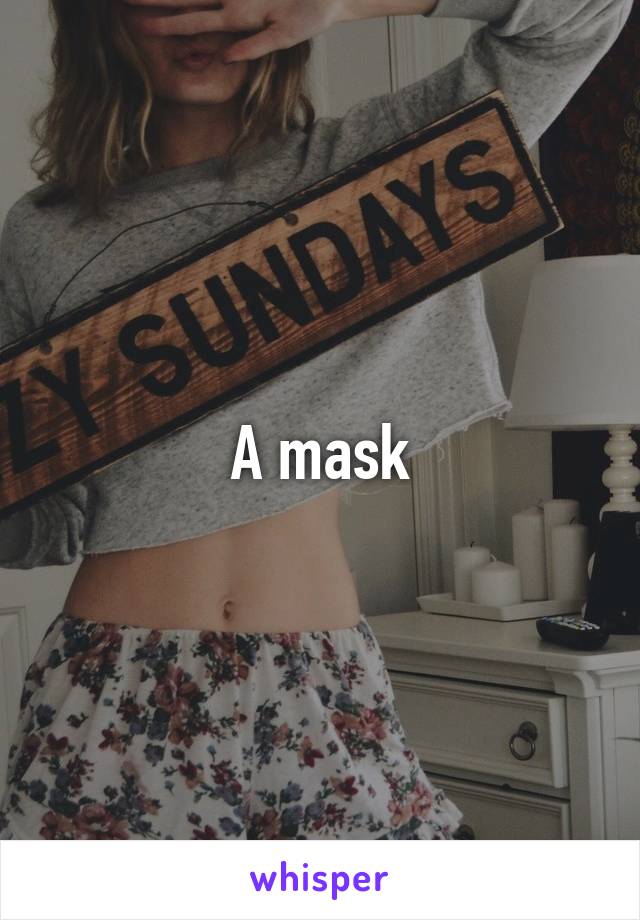 A mask