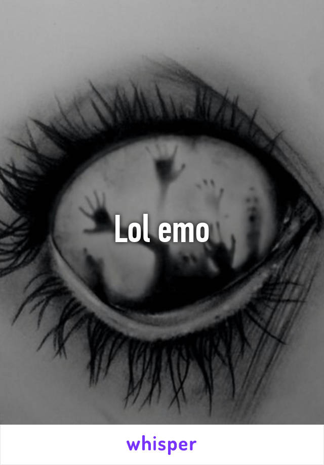 Lol emo