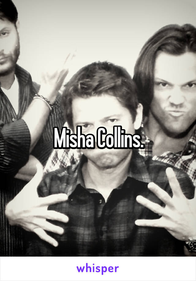Misha Collins.