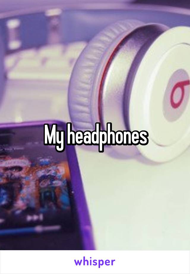 My headphones