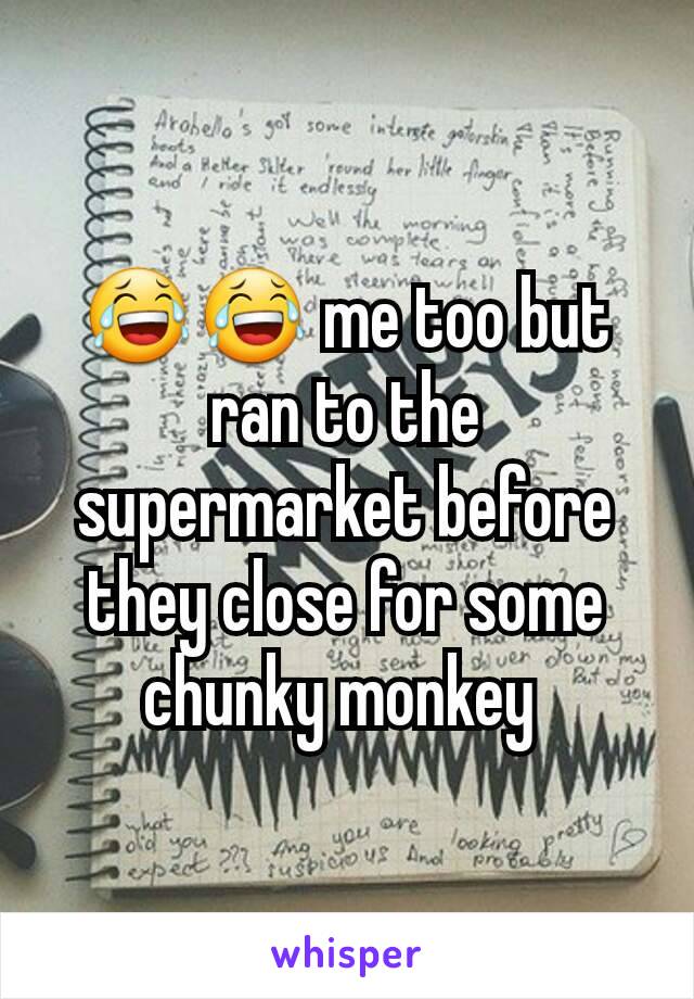 😂😂 me too but ran to the supermarket before they close for some chunky monkey 