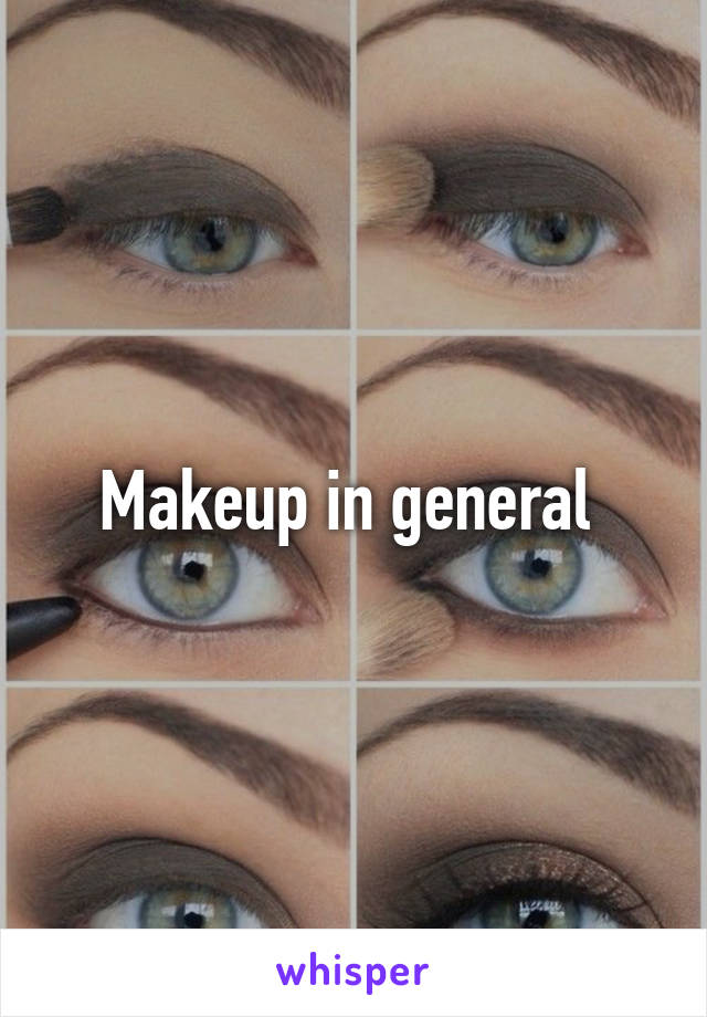 Makeup in general 