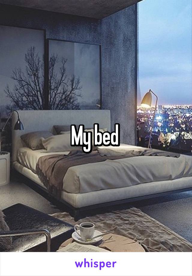 My bed 