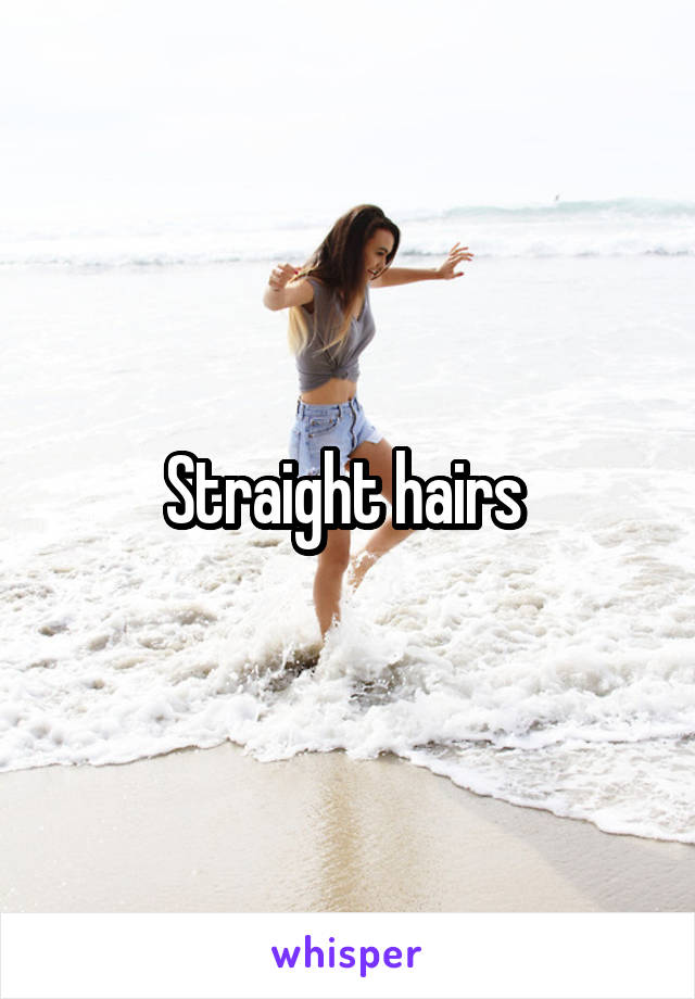 Straight hairs 