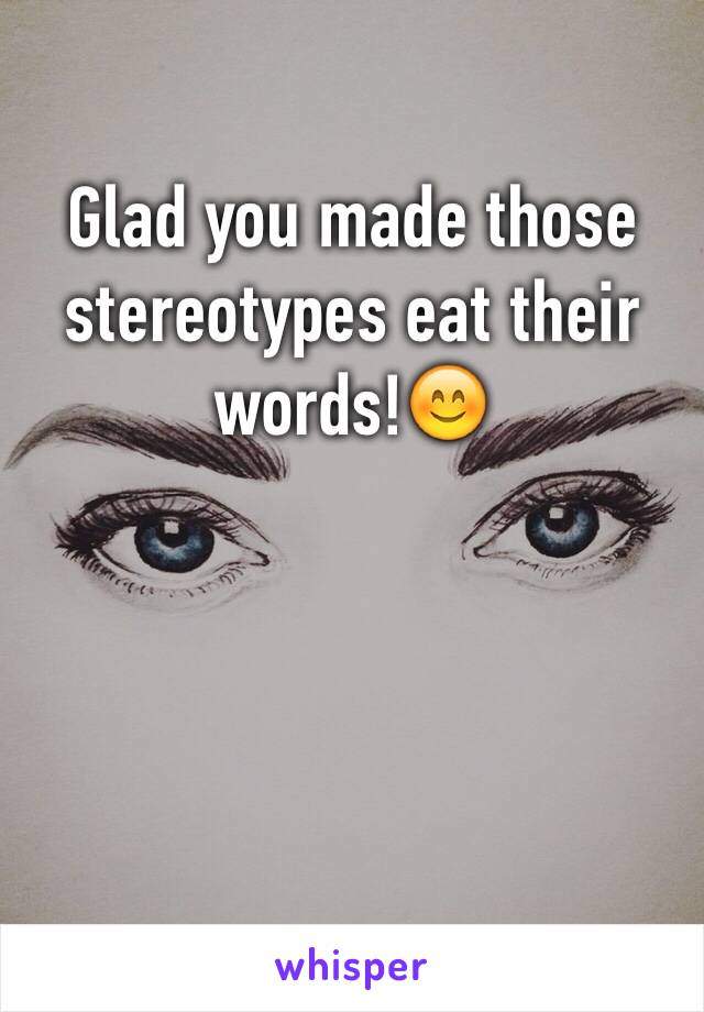 Glad you made those stereotypes eat their words!😊