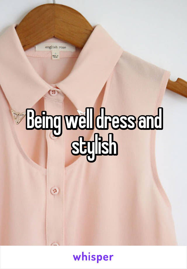 Being well dress and stylish