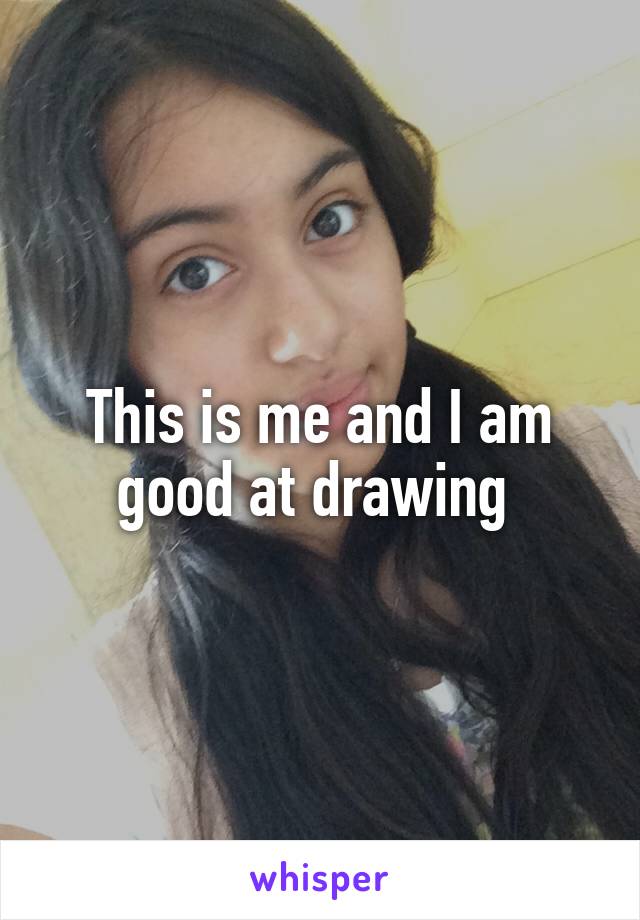 This is me and I am good at drawing 