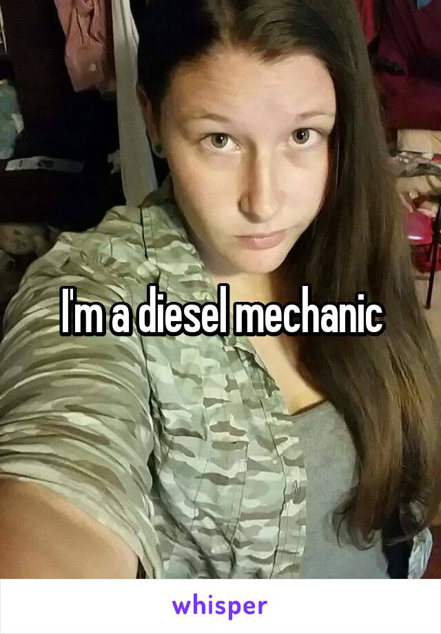 I'm a diesel mechanic