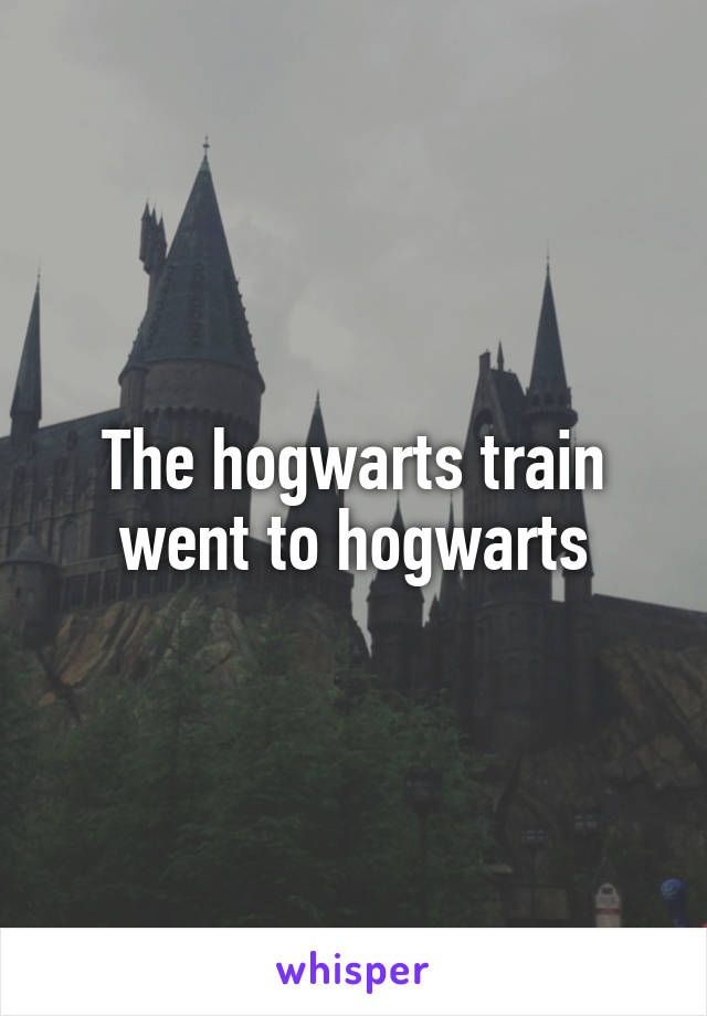 The hogwarts train went to hogwarts