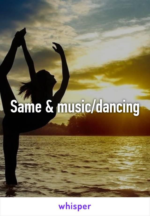 Same & music/dancing