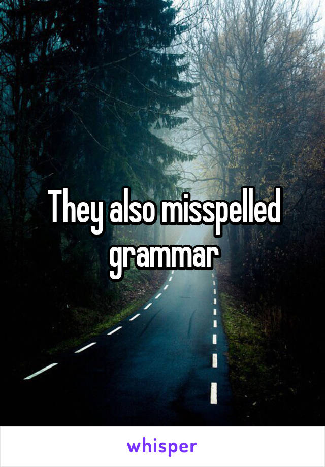 They also misspelled grammar