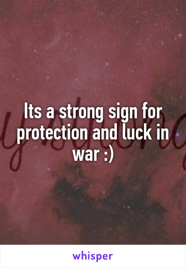 Its a strong sign for protection and luck in war :)