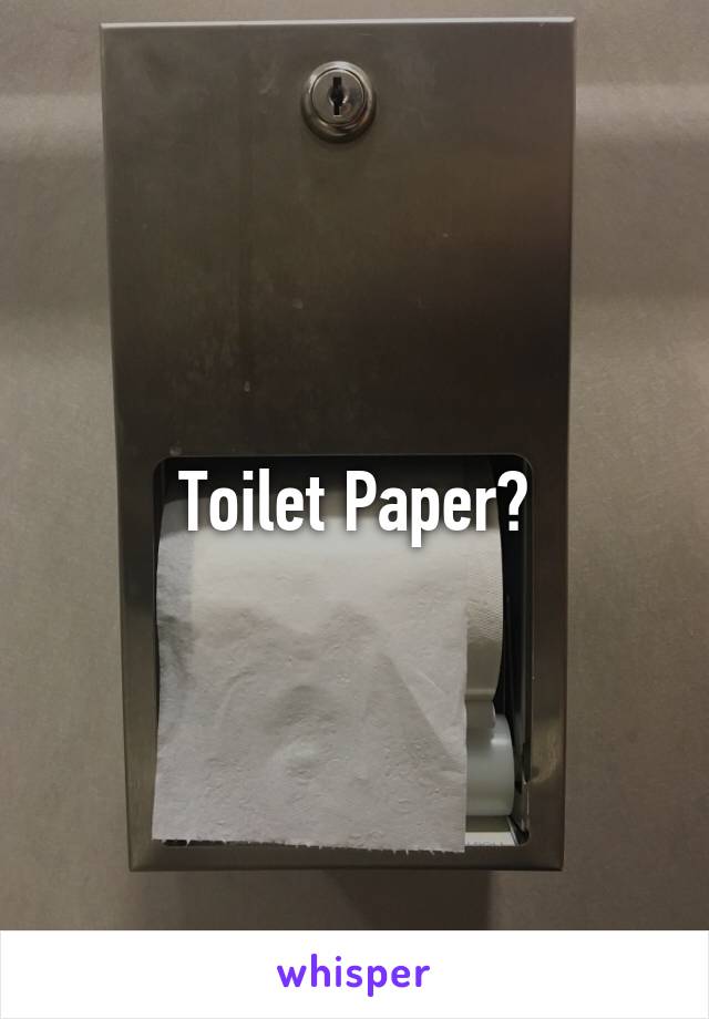 Toilet Paper?