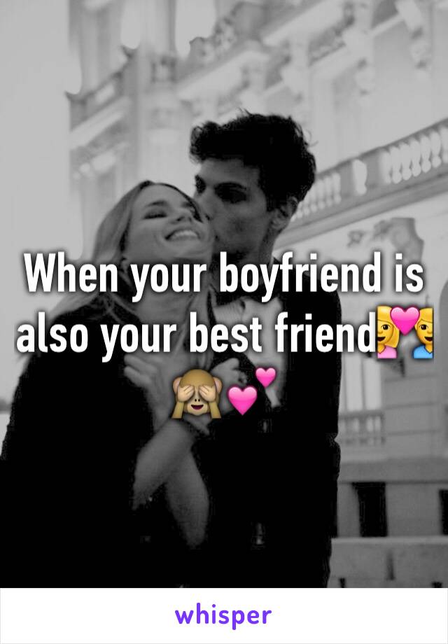 When your boyfriend is also your best friend💑🙈💕