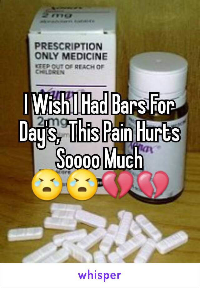 I Wish I Had Bars For Day's,  This Pain Hurts Soooo Much 😭😭💔💔