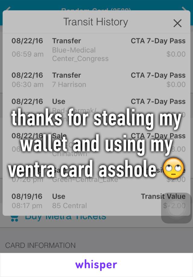 thanks for stealing my wallet and using my ventra card asshole 🙄