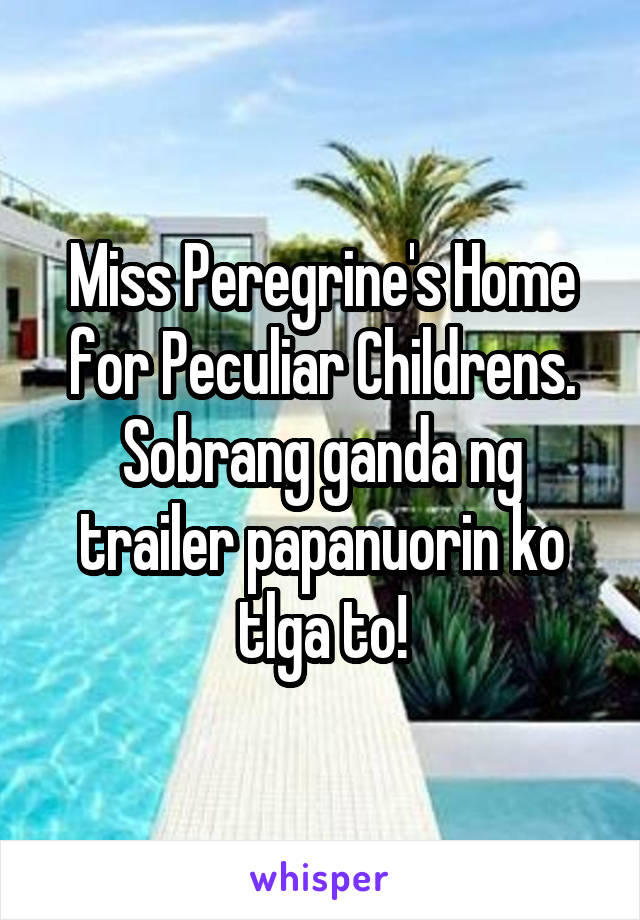 Miss Peregrine's Home for Peculiar Childrens. Sobrang ganda ng trailer papanuorin ko tlga to!