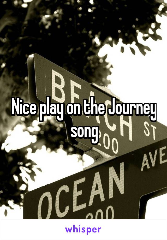 Nice play on the Journey song