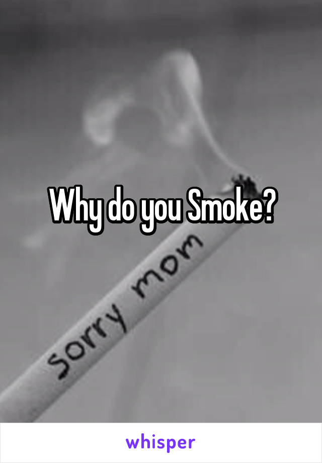 Why do you Smoke?
