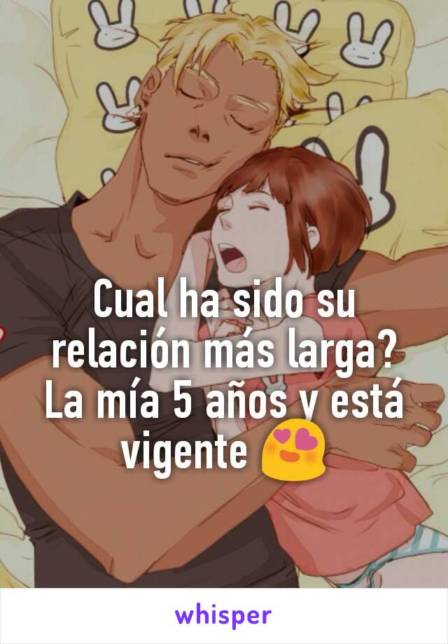 Cual ha sido su relación más larga? La mía 5 años y está vigente 😍