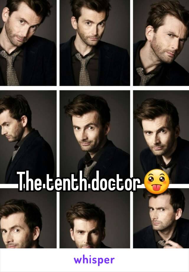 The tenth doctor😛