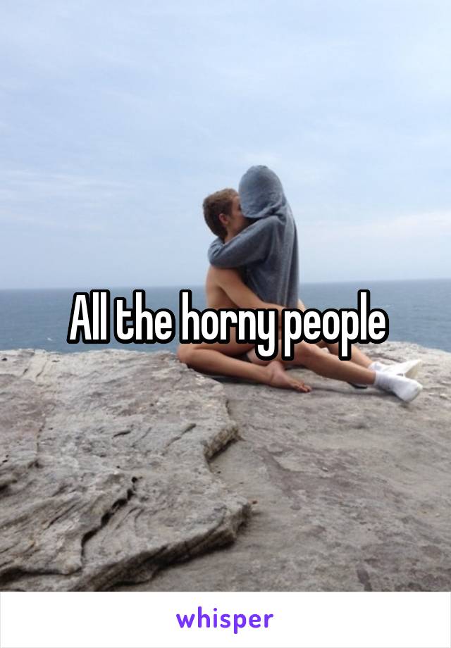 All the horny people