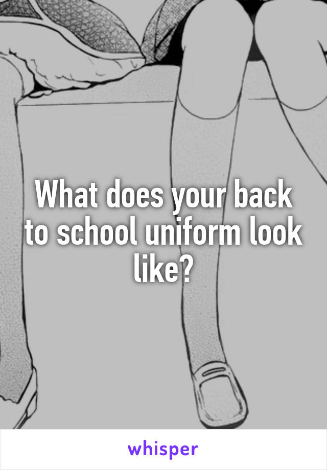 What does your back to school uniform look like?