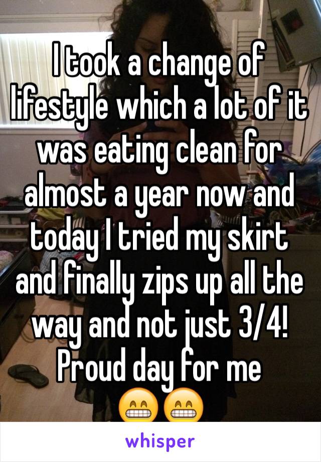 I took a change of lifestyle which a lot of it was eating clean for almost a year now and today I tried my skirt and finally zips up all the way and not just 3/4! Proud day for me
😁😁